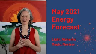 Light. Alchemic Magic. Mystery. May 2021 Energy Forecast