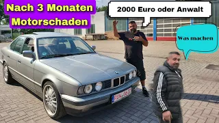 Nach 3 Monaten Motorschaden. Kunde will 2000 Euro. BMW E34 neuer Motor. Post vom Anwalt ist da!