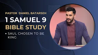 1 Samuel 9 Bible Study (Saul Chosen to Be King) | Pastor Daniel Batarseh