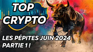 TOP CRYPTO - LES PÉPITES DE JUIN 2024 ! (PARTIE 1)🔥