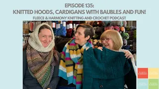 Cozy Hoods, Baubles, Spindles and Fun!  - Ep. 135 Fleece & Harmony Knitting and Crochet Podcast