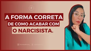 A forma correta de acabar com um narcisista.