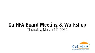 CalHFA Board Meeting & Workshop - 03/17/2022