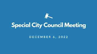 Special City Council Meeting - December 6, 2022