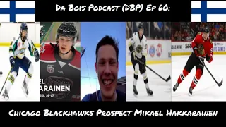 Da Bois Podcast: (DBP) Ep 60: Chicago Blackhawks Prospect Mikael Hakkarainen