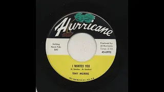 Tiny Morrie - I Wanted You  - Hurricane 6992-b