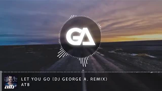 ATB - Let You Go ( DJ GEORGE A Remix)