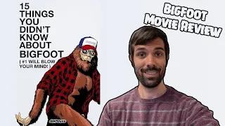 15 Things You Didn't Know About Bigfoot...Number 1 Will Blow Your Mind Review