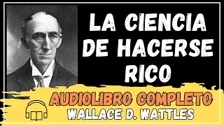 LA CIENCIA DE HACERSE RICO | WALLACE D. WATTLES | Audiolibro 📚📘