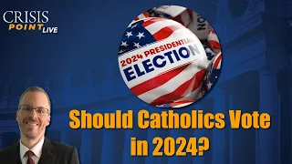 Should Catholics Vote in 2024?