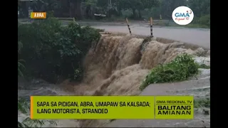 Balitang Amianan: Sapa sa Pidigan, Abra, umapaw sa kalsada. Ilang motorista, stranded