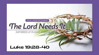 The Lord Needs It (Palm Sunday)