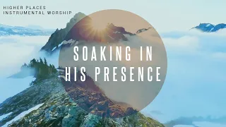 Higher Places | Instrumental Worship | Soaking in His Presence