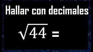 raiz cuadrada de 44 con decimales procedimiento