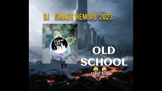 Old school - Dj Smazh Remix 2023 (rebelhitz).mp4