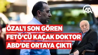 Özal'ı son gören FETÖ'cü kaçak doktor ABD'de ortaya çıktı