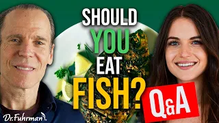 Is Fish Friend or Foe?: The Verdict Is Here PART 2 | Eat to Live Podcast | Q&A