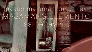 Signs na may Masamang Elemento sa Bahay mo | Paano Malalaman pag may Multo sa Bahay mo