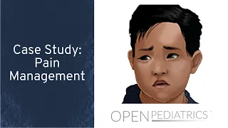 Case Study: Pain Management by C. Dowling | OPENPediatrics