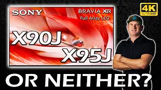 Sony BRAVIA XR X90J or X95J LED 4K Smart TV - or Neither?