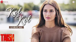 Kol Kol - Lyrical | Taish | Kriti K, Jim,Sanjeeda,Harshvardhan | Jyotica Tangri, Raghav S,Rohit S