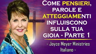 Come pensieri, parole e atteggiamenti influiscono sulla tua gioia - Parte 1 | Joyce Meyer Italiano