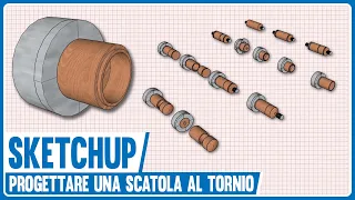 Sketchup: progettare una scatola al tornio