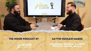 The Noor Podcast #7 - Sayed Hussain Makke - Childhood, Spiritual Warrior project, failure, Wilaya