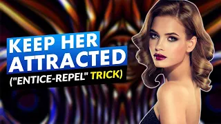 🔴 How To Keep A Woman Attracted To You ("ENTICE-REPEL" Trick)