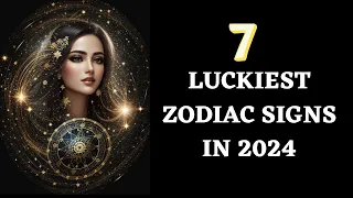 7 Luckiest Zodiac Signs in 2024 | Best Zodiac Signs in 2024