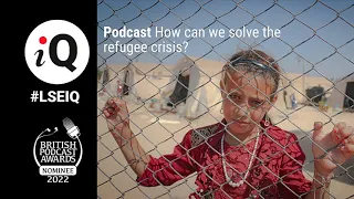 How can we solve the refugee crisis? | LSE iQ podcast