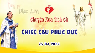 Chuyện Xưa Tích Cũ | CHIẾC CẦU PHÚC ĐỨC | 25/04/2024