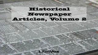 Historical Newspaper Articles, Volume 2 | Various | *Non-fiction, History | Audiobook | 1/2