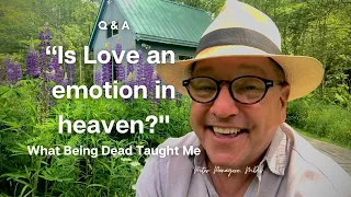 "Is love an emotion in heaven?" | What Being Dead Taught Me