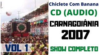 Carnagoiania 2007 - Vol 1 - Show Completo  - Chiclete Com Banana