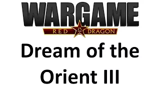 Wargame Red Dragon - Dream of the Orient III