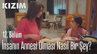 İnsanın annesi olması nasıl bir şey? - Kızım 12. Bölüm