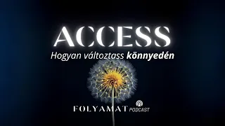 ACCESS • Hogyan változtass könnyedén • Folyamat Podcast