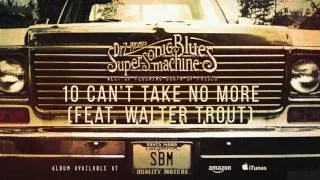 Supersonic Blues Machine - Can't Take It No More (feat. Walter Trout) (West of Flushing...)
