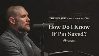 How Do I Know If I'm Saved? | The Pursuit with James Griffin