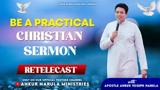 Be A Practical Christian || Sermon Re-telecast || Ankur Narula Ministries