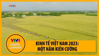 Kinh tế Việt Nam 2023 - một năm kiên cường | VTV4