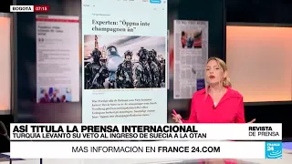 "No abran el champán todavía": la prensa reacciona a la adhesión de Suecia a la OTAN • FRANCE 24