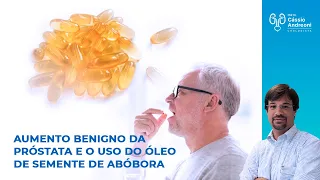 Aumento Benigno da Próstata e o uso do Óleo de Semente de Abóbora | Dr. Cassio Andreoni CRM 78.546