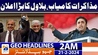 Geo News Headlines 2 AM | Negotiations successful, Bilawal's big announcement | 21st February 2024