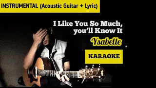 I Like You So Much, You’ll Know It - Ysabelle KARAOKE (Instrumental / Acoustic Guitar + Lyric)