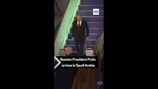 Russian President Putin arrives in Saudi Arabia