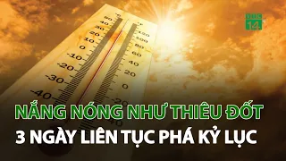 Nắng như thiêu đốt, miền Trung 3 ngày liên tiếp chạm ngưỡng nóng kỷ lục | VTC14