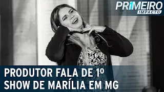 Produtor musical fala sobre primeiro show de Marília Mendonça em MG | Primeiro Impacto (10/11/21)