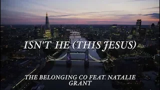 Isn't He (This Jesus) (OFFICIAL LYRICS) [feat. Natalie Grant] The Belonging Co